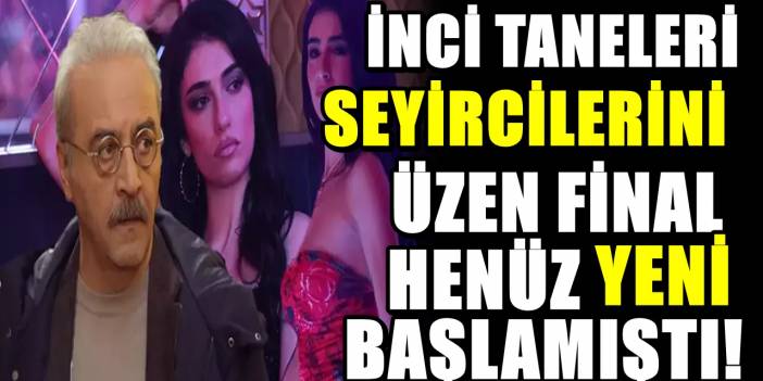 Reytingleri patlatmıştı! İnci Taneleri dizisinin final tarihi belli oldu