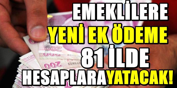 81 ilde emeklilere yeni ödeme! Ödeme tarihleri de açıklandı