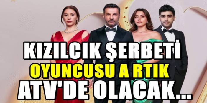 Kızılcık Şerbeti dizisine veda etti! Apar topar ATV dizisiyle anlaştı