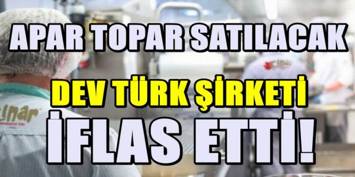Satışına karar verilen Türk gıda devi iflas etti ''Kelepir fiyata gidiyor''