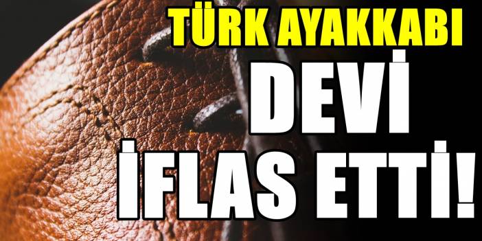 Türk ayakkabı devi iflas etti! Bayram öncesi çalışanlar işsiz kaldı