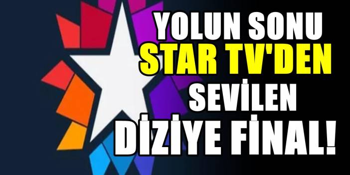 Star TV'nin fenomen dizisi için final kararı verildi; Ekrana veda ediyor