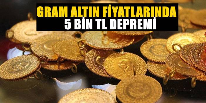 Gram Altın Fiyatlarında 5 Bin TL Depremi