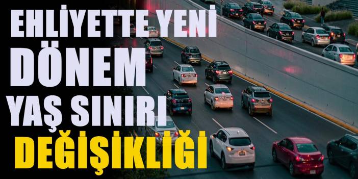 Ehliyette üst sınır değişti! Yaşını dolduranlar artık araç kullanamayacak