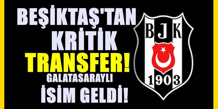 Beşiktaş Galatasaraylı oyuncuyu transfer ettiğini resmen ilan etti