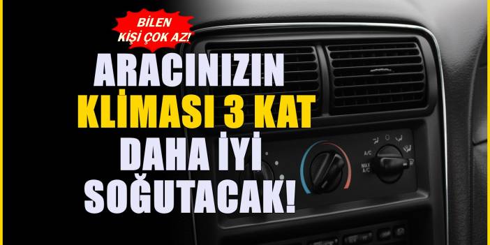 Araç klimasını 3 kat soğuk yapan kolay tüyo : Çoğu sürücü ilk kez duyacak