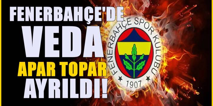 Fenerbahçe'de beklenmedik ayrılık! Veda kararını kimse beklemiyordu