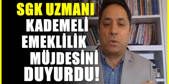 SGK uzmanı İsa Karakaş açıkladı! Kademeli emeklilik için beklenen karar