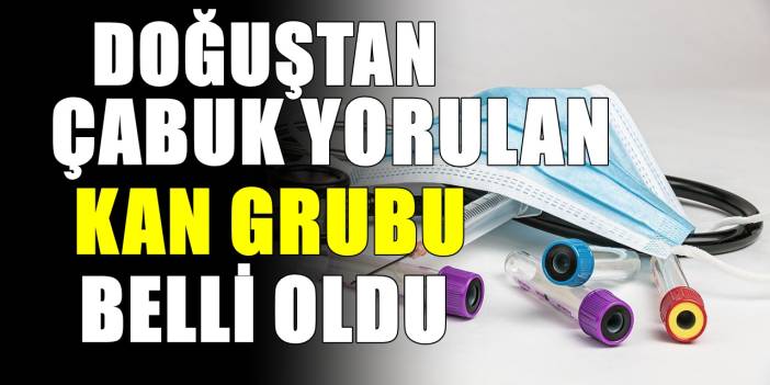 Çabuk yorulan kan grubu belli oldu! Meğer yorgunluğun nedeniymiş