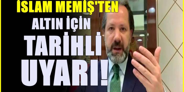 İslam Memiş altın için uyardı ve tarih verdi "Bekleyen kazanır"