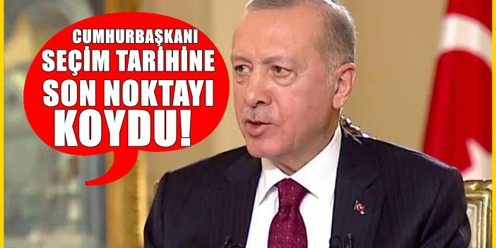 Erdoğan seçim tarihini açıkladı