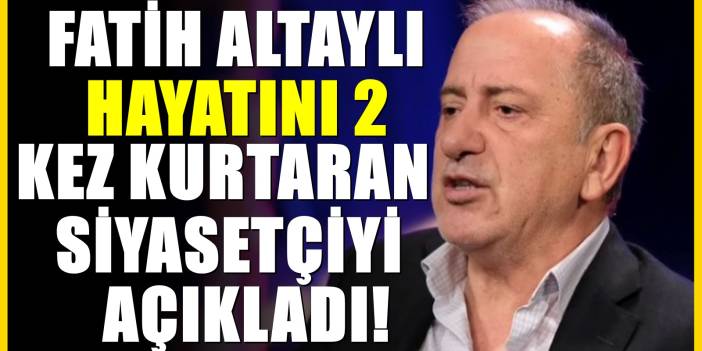 Fatih Altaylı hayatını 2 kez kurtaran milliyetçi ismi açıkladı