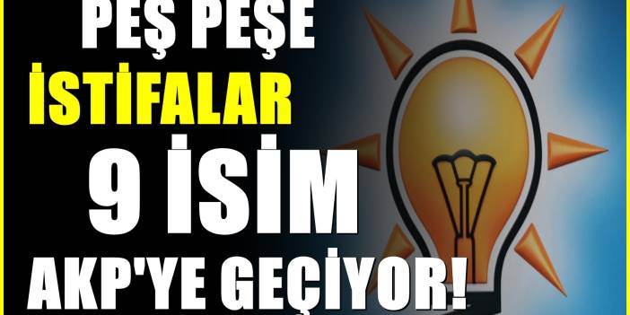 Peş peşe istifalar! 9 belediye daha AKP'ye geçiyor