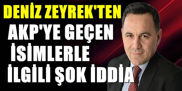 Deniz Zeyrek'ten AKP'ye geçen başkanlarla ilgili şok iddia! İlk kez açıkladı