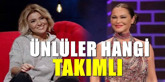 Hangi ünlü hangi takımlı? Ünlülerin tuttuğu takımlar