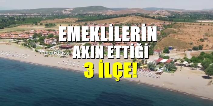 Emeklilerin yöneldiği 3 ilçe belli oldu! Akın akın ev alıyorlar