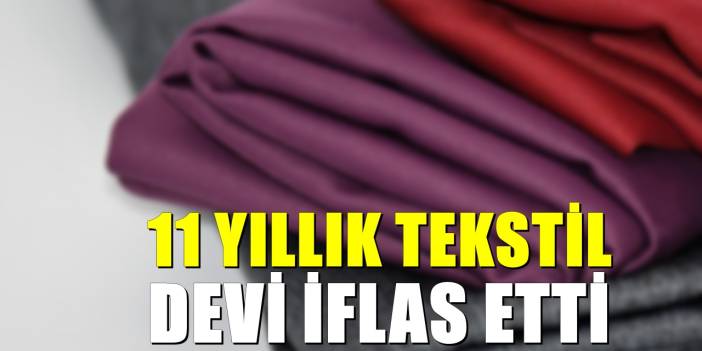 11 yıllık tekstil devi kepenk indirdi! İflastan kurtulamadı