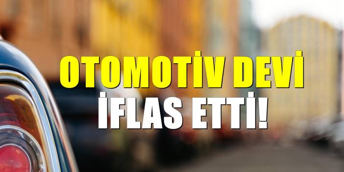 Dünyaca ünlü otomotiv devi iflas etti! 10 bin kişi işsiz kalabilir
