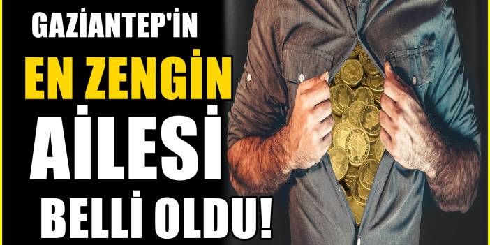 Güç dengesi değişiyor. Rakipleri solladılar, Gaziantep'in En Zengin Ailesi