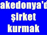 Makedonya'da Şirket Kurmak için dikkat edilmesi gereken tek şey
